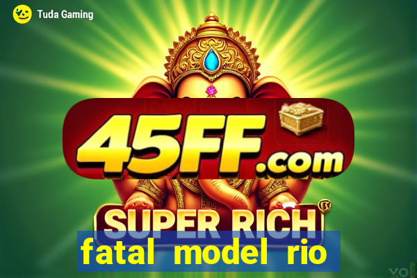 fatal model rio claro sp